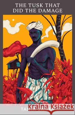 The Tusk That Did the Damage: A novel from the Vintage Earth collection Tania James 9781784877934 Vintage Publishing - książka