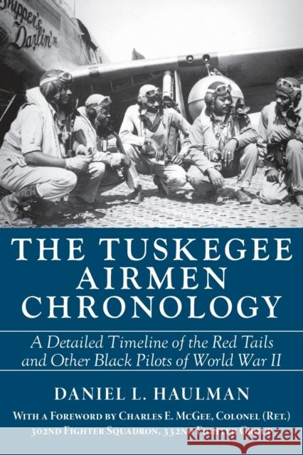 The Tuskegee Airmen Chronology: A Detailed Timeline of the Red Tails and Other Black Pilots of World War II Daniel Haulman Charles E. McGee 9781588383419 NewSouth Books - książka