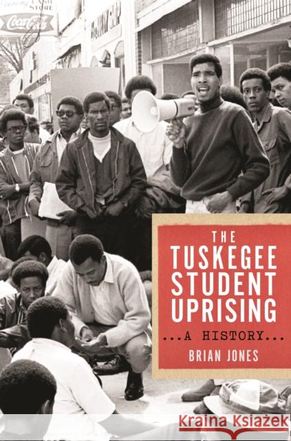 The Tuskegee Student Uprising: A History Brian Jones 9781479831043 New York University Press - książka