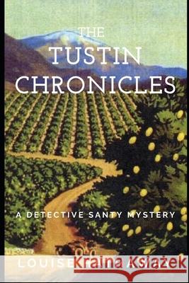 The Tustin Chronicles: A Detective Santy Mystery Louise Hathaway 9781499165128 Createspace - książka