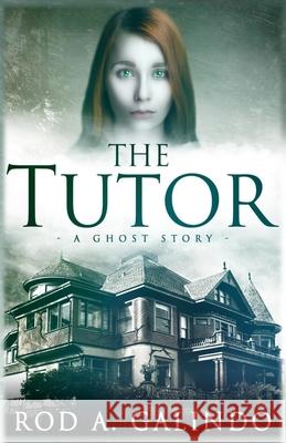 The Tutor: A Ghost Story Rod a. Galindo 9780990874362 Wordwraith Books LLC - książka