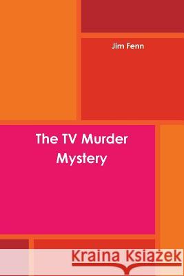 The TV Murder Mystery Jim Fenn 9781329030435 Lulu.com - książka