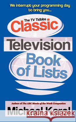 The TV Tidbits Classic Television Book of Lists Michael Karol 9780595453931 iUniverse - książka