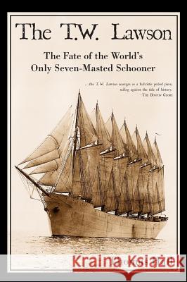 The T.W. Lawson: The Fate of the World's Only Seven-Masted Schooner Thomas Hall 9781540204448 History Press Library Editions - książka