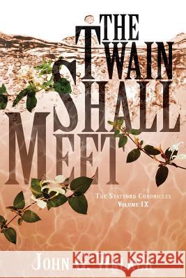 The Twain Shall Meet John G. Walker Starla A. Huchton 9781546359920 Createspace Independent Publishing Platform - książka