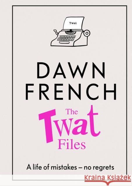 The Twat Files Dawn French 9780241477489 Penguin Books Ltd - książka