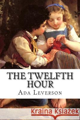 The Twelfth Hour Ada Leverson 9781502502155 Createspace - książka