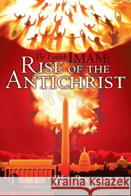 The Twelfth Imam: Rise of the Antichrist Parker, James W. 9781449785468 WestBow Press - książka