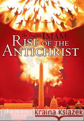 The Twelfth Imam: Rise of the Antichrist Parker, James W. 9781449785482 WestBow Press - książka