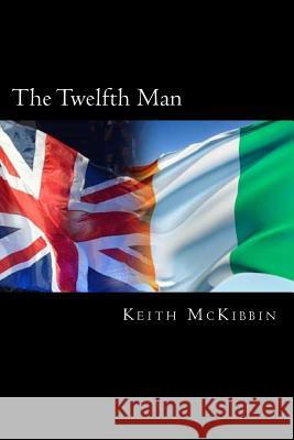 The Twelfth Man Keith McKibbin 9781516961870 Createspace Independent Publishing Platform - książka