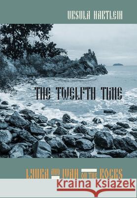 The Twelfth Time: Lyuba and Ivan on the Rocks Ursula Hartlein 9781646691715 Purple Tarantula Press - książka