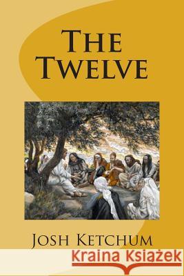 The Twelve: A Bible Class Study Guide Josh G. Ketchum 9781489533036 Createspace - książka