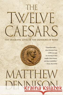 The Twelve Caesars: The Dramatic Lives of the Emperors of Rome Matthew Dennison 9781250049124 St. Martin's Griffin - książka