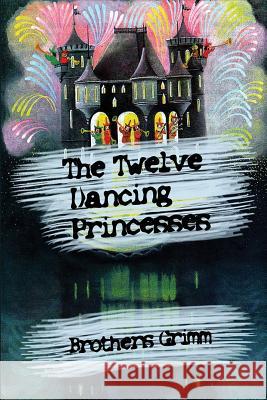 The Twelve Dancing Princesses Brothers Grimm 9781530741311 Createspace Independent Publishing Platform - książka