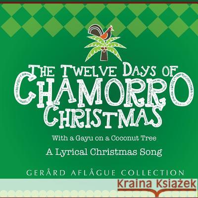 The Twelve Days of Chamorro Christmas: With a Gayu on a Coconut Tree Gerard V. Aflague Gerard V. Aflague 9781500982379 Createspace - książka