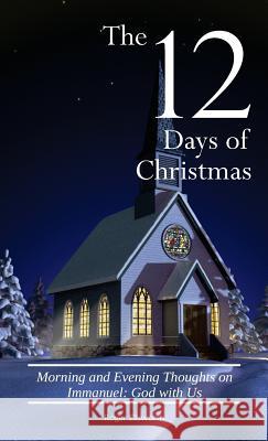 The Twelve Days of Christmas: Morning and Evening Thoughts on Immanuel: God with Us Roger Ellsworth 9780998881201 Great Writing - książka