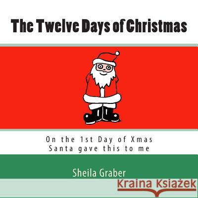 The Twelve Days of Christmas: On the 1st Day of Xmas Santa gave this to me Graber, Sheila 9781479192502 Tantor Media Inc - książka
