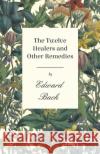 The Twelve Healers and Other Remedies Edward, Dr Bach 9781528702478 Read Books