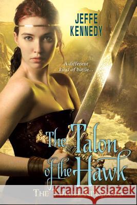 The Twelve Kingdoms: The Talon of the Hawk Jeffe Kennedy 9780758294470 Kensington Publishing Corporation - książka