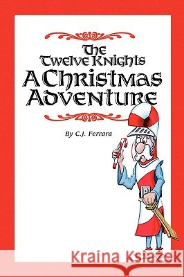 The Twelve Knights C. J. Ferrara 9781450017732 Xlibris Corporation - książka