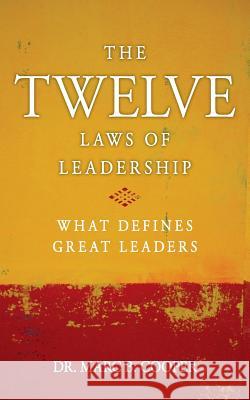 The Twelve Laws of Leadership: What Defines Great Leaders Dr Marc B. Cooper 9781984016591 Createspace Independent Publishing Platform - książka