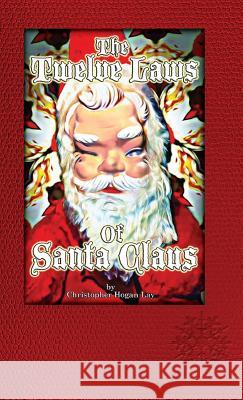 The Twelve Laws of Santa Claus Christopher Hogan Lay Christopher Hogan Lay 9781427651464 Claus Laws LLC - książka