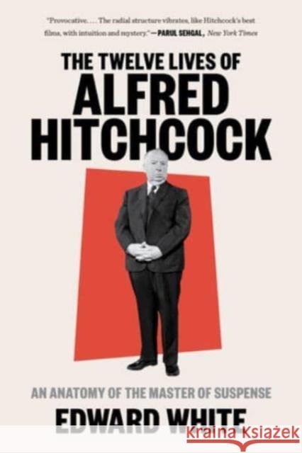 The Twelve Lives of Alfred Hitchcock: An Anatomy of the Master of Suspense Edward White 9781324022121 WW Norton & Co - książka