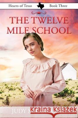 The Twelve Mile School Judy McGonagill Phyllis Rosalez  9781644576106 Rise Up Publications - książka