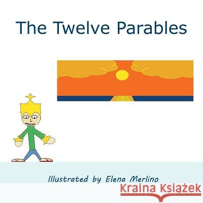 The Twelve Parables Elena Merlino Mark Merlino 9780995173132 Baelena Books - książka