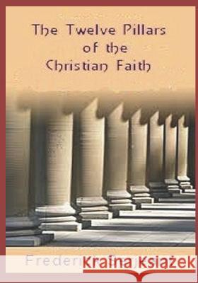 The Twelve Pillars of the Christian Faith Frederick Serjeant 9781983006241 Independently Published - książka