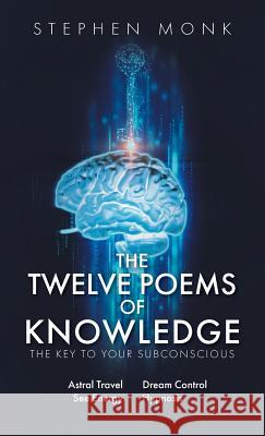 The Twelve Poems Of Knowledge: The Key To Your Subconscious C. Ht, Stephen Monk 9781525533624 FriesenPress - książka