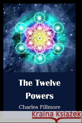 The Twelve Powers Charles Fillmore James R. D. Yea 9781518601422 Createspace - książka