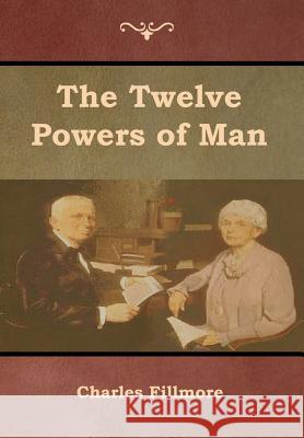 The Twelve Powers of Man Charles Fillmore 9781618954121 Bibliotech Press - książka