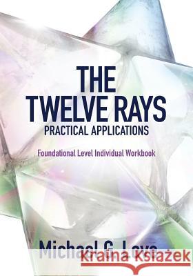 The Twelve Rays Practical Applications: Foundational Level Individual Workbook Michael G. Love 9781943070619 Spark Publications - książka