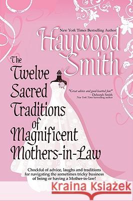 The Twelve Sacred Traditions of Magnificent Mothers-in-Law Haywood Smith 9780982175606 Bell Bridge Books - książka