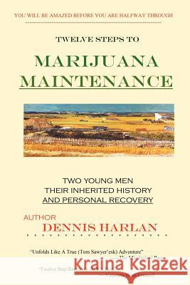 The Twelve Steps To MARIJUANA MAINTENANCE Dennis Harlan 9781430324515 Lulu.com - książka