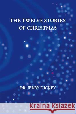 The Twelve Stories of Christmas Jerry Dickey 9781412082273 Trafford Publishing - książka