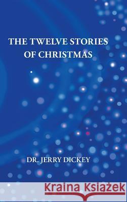 The Twelve Stories of Christmas Dr Jerry Jerry Dickey 9781412202206 Trafford Publishing - książka