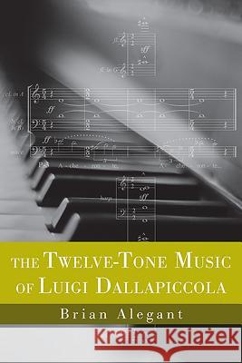 The Twelve-Tone Music of Luigi Dallapiccola Brian Alegant 9781580463256 University of Rochester Press - książka