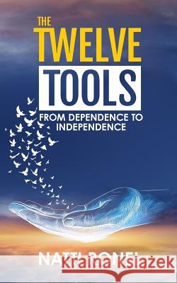 The Twelve Tools: From Dependence to Independence Natti Ronel 9781794076693 Independently Published - książka