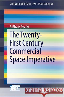 The Twenty-First Century Commercial Space Imperative Anthony Young 9783319189284 Springer - książka