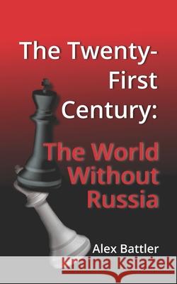 The Twenty-First Century: The World Without Russia Alex Battler 9781735598918 Scholarica - książka
