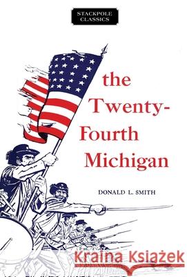 The Twenty-Fourth Michigan Donald L. Smith 9780811737333 Stackpole Books - książka