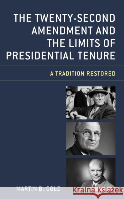 The Twenty-Second Amendment and the Limits of Presidential Tenure: A Tradition Restored Martin B. Gold 9781498562683 Lexington Books - książka