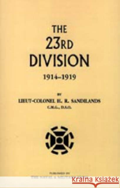 The Twenty-third Division 1914-1919 H.R Sandilands 9781843426042 Naval & Military Press Ltd - książka