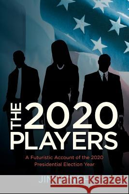 The Twenty-Twenty Players: A Futuristic Account of the 2020 Presidential Election Year Jim Lynch 9781466438507 Createspace - książka