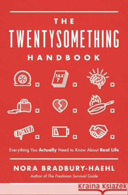 The Twentysomething Handbook: Everything You Actually Need to Know about Real Life Nora Bradbury-Haehl 9781400222544 Thomas Nelson - książka