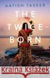 The Twice-Born Aatish Taseer 9781787381193 C Hurst & Co Publishers Ltd