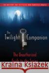 The Twilight Companion: Completely Updated: The Unauthorized Guide to the Series Lois H. Gresh 9780312594503 St. Martin's Griffin