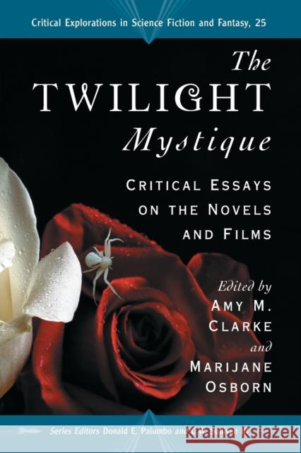 The Twilight Mystique: Critical Essays on the Novels and Films Clarke, Amy M. 9780786449989 McFarland & Company - książka